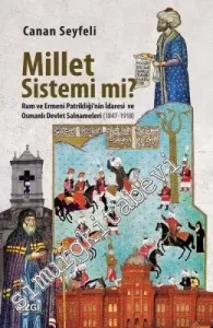 Millet Sistemi mi? Rum ve Ermeni Patrikliği'nin İdaresi ve Osmanlı Devlet Salnameleri (1847 - 1918) -         2019