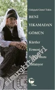 Beni Yıkamadan Gömün: Kürtler Ermeni Soykırımını Anlatıyor -