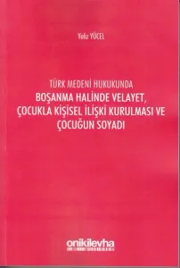 Boşanma Halinde Velayet, Çocukla Kişisel İlişki Kurulması ve Çocuğun Soyadı