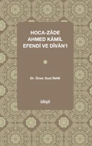 Hoca-zâde Ahmed Kâmil Efendi ve Dîvânı
