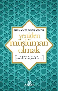 Yeniden Müslüman Olmak; Düşüncede, İnançta, Yürekte, Sözde, Davranışta