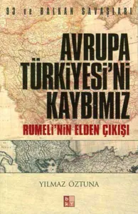 Avrupa Türkiyesi'ni Kaybımız; Rumeli'nin Elden Çıkışı