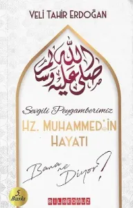 Sevgili Peygamberimiz Hz. Muhammed’in Hayatı Bana Ne Diyor?