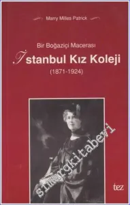 Bir Boğaziçi Macerası: İstanbul Kız Koleji 1871 - 1924 -        2001