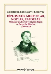 Diplomatik Mektuplar, Notlar, Raporlar;Osmanlı'nın Sosyal ve Siyasal Yapısı ve Rusya İle İlişkileri