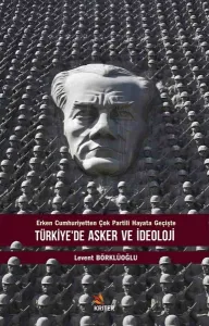 Türkiye'de Asker ve İdeoloji Erken Cumhuriyetten Çok Partili Hayata Geçişte