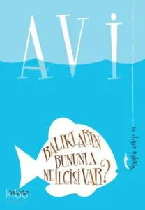 Balıkların Bununla Ne İlgisi Var?; Ve Diğer Öyküler