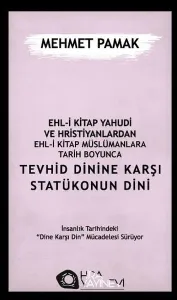Ehl-i Kitap Yahûdi ve Hristiyanlardan Ehl-i Kitap Müslümanlara Tarih Boyunca Tevhid Dinine Karşı Statükonun Dini