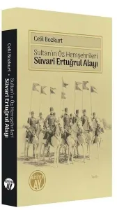 Sultan’ın Öz Hemşehrileri Süvari Ertuğrul Alayı