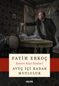 Avuç İçi Kadar Mutluluk; Kanseri Nasıl Yendim?