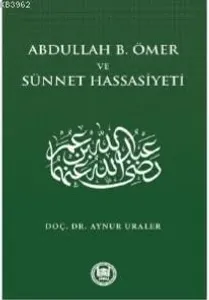 Abdullah B. Ömer ve Sünnet Hassasiyeti