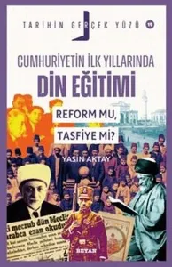 Cumhuriyetin İlk Yıllarında Dini Eğitim - Reform mu, Tasfiye mi?;Tarihin Gerçek Yüzü - 19