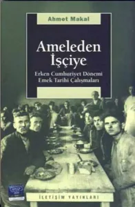Ameleden İşçiye; Erken Cumhuriyet Dönemi Emek Tarihi Çalışmaları