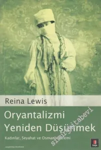 Oryantalizmi Yeniden Düşünmek: Kadınlar, Seyahat ve Osmanlı Haremi -         2006