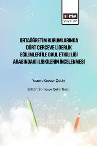 Ortaöğretim Kurumlarında Dört Çerçeve Liderlik Eğilimleri ile Okul  Etkililiği Arasındakİ İlişkilerin İncelenmesi