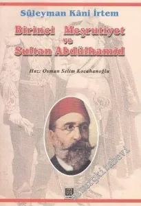 Birinci Meşrutiyet ve Sultan Abdülhamid: Midhat Paşa- Abdülhamid Kavgasının İçyüzü -        2004