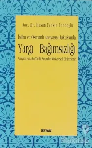 İslam ve Osmanlı Anayasa Hukukunda Yargı Bağımsızlığı Anayasa Hukuku Tarihi Açısından Mukayeseli Bir İnceleme