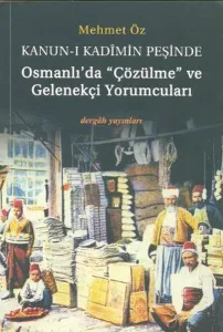 Osmanlı'da "çözülme" ve Gelenekçi Yorumcuları; Kanun-ı Kadîmin Peşinde