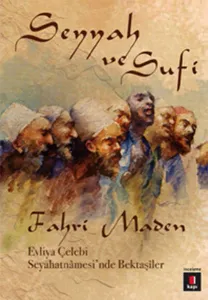 Seyyah ve Sufi; Evliya Çelebi Seyahatnâmesinde Bektaşîler