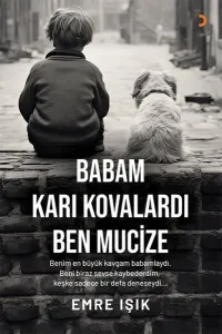 Babam Karı Kovalardı Ben Mucize;Benim En Büyük Kavgam Babamlaydı. Beni Biraz Sevse Kaybederdim, Keşke Sadece Bir Defa Deneseydi...