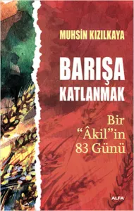 Barışa Katlanmak; Bir "Âkil"in 83 Günü