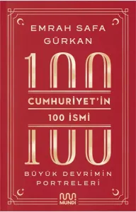 Cumhuriyet’in 100 İsmi: Büyük Devrimin Portreleri