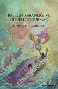 Balığın Karanlığı ve Güneşi Doğurmak -