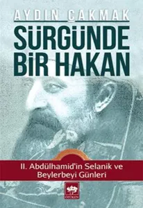Sürgünde Bir Hakan; II. Abdülhamid'in Selanik ve Beylerbeyi Günleri