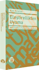 Eleştirellikten Uyuma; Müslümanların Kamusal Alan Serüveni