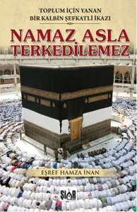 Namaz Asla Terkedilemez