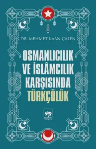 Osmanlıcılık ve İslamcılık Karşısında Türkçülük