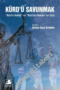 Kürd'ü Savunmak : Kürd'e Hukuk” ve “Kürd'ün Hukuku”na Giriş -