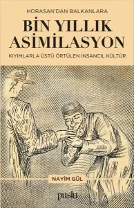 Horosan’dan Balkanlara Bin Yıllık Asimilasyon ;Kıyımlarla Üstü Örtülen İnsancıl Kültür