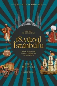 18. Yüzyıl İstanbul’u İnsan ve Toplum Hayatı Her Yanı ve Her Şeyiyle - Varlıklar ve Nesneler