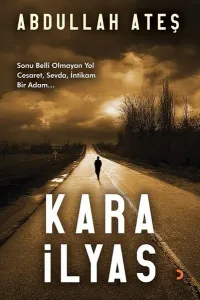 Kara İlyas; Sonu Belli Olmayan Yol Cesaret, Sevda, İntikam Bir Adam...
