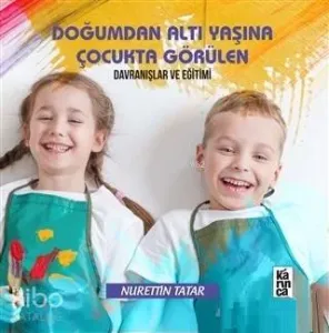 Doğumdan Altı Yaşına Kadar Çocukta Görülen Davranışlar ve Eğitimi