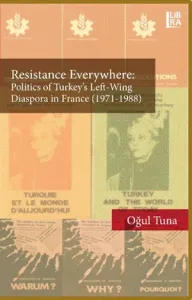 Resistance Everywhere: Politics of Turkey's Left-Wing Diaspora in France (1971-1988)