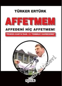 Affetmem Affedeni Hiç Affetmem! Pensilvanya'dan 15 Temmuz Darbesine -