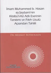 İmam Muhammed b. Hasan eş-Şeybani'nin Kitabü'l-Asl Adlı Eserinin Tanıtımı ve Fıkıh Usulü Açısından Tahlili