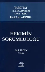 Yargıtay 12. Ceza Dairesi (2014 - 2016) Kararlarında Hekimin Sorumluluğu