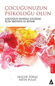 Çocuğunuzun Psikoloğu Olun; Çocuğun Ruhsal Gelişimi İçin Ebeveyn El Kitabı