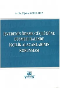 İşverenin Ödeme Güçlüğüne Düşmesi Halinde İşçilik Alacaklarının Korunması