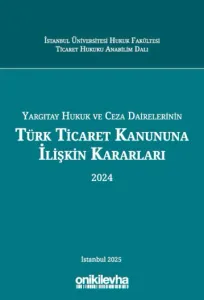 Yargıtay Hukuk ve Ceza Dairelerinin Türk Ticaret Kanununa İlişkin Kararları (2024)