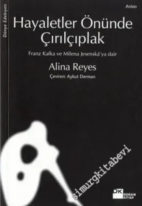 Hayaletler Önünde Çırılçıplak: Franz Kafka ve Milena Jesenska'ya Dair -        2004
