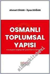 Osmanlı Toplumsal Yapısı : Kuruluştan Dağılışa Bir Çözümleme Denemesi -         2022