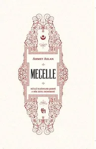 Mecelle - Külli Kâideler Şerhi ve Bir Zeyl Denemesi (Ciltli)