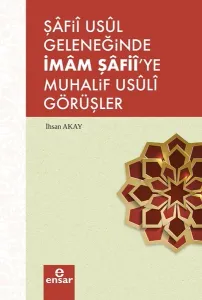 Şafii Usül Geleneğinde İmam Şafii'ye Muhalif Usüli Görüşler