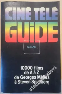 Ciné Télé Guide: 10000 Films de A à Z de Georges Méliès à Steven Spielberg -
