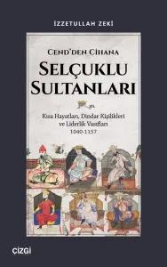 Cend'den Cihana Selçuklu Sultanları - Kısa Hayatları Dindar Kişilikleri ve Liderlik Vasıfları 1040