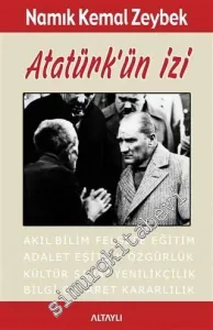Atatürk'ün İzi: Akıl, Bilim, Felsefe, Eğitim, Adalet, Eşitlik, Özgürlük, Kültür, Sanat, Yenilikçilik, Bilgi, Cesaret, Kararlılık -